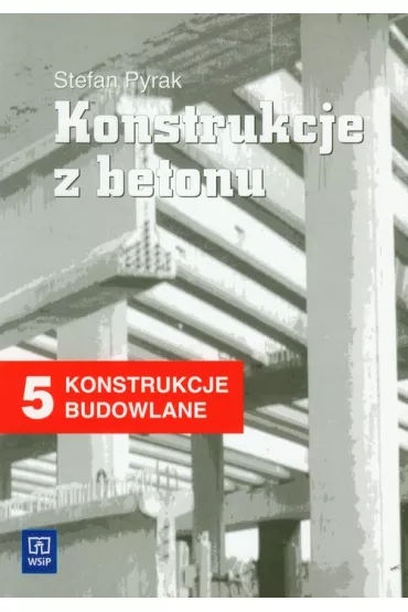 Konstrukcje z betonu. Konstrukcje budowlane 5 - Stefan Pyrak