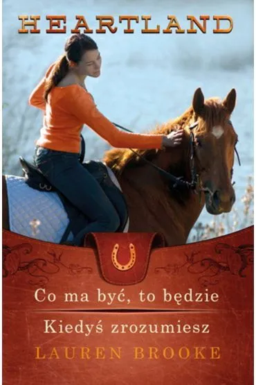 Heartland 5-6. Co ma by�, to b�dzie. Kiedy� zrozumiesz - Lauren Brooke