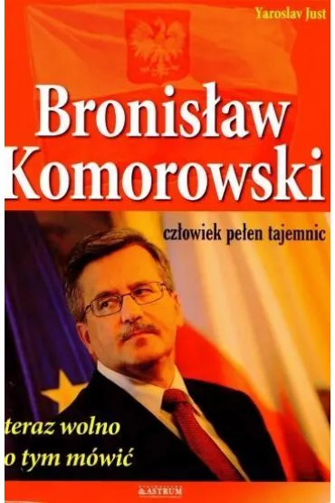 Bronis�aw Komorowski. Czlowiek pe�en tajemnic - Yaroslav Just