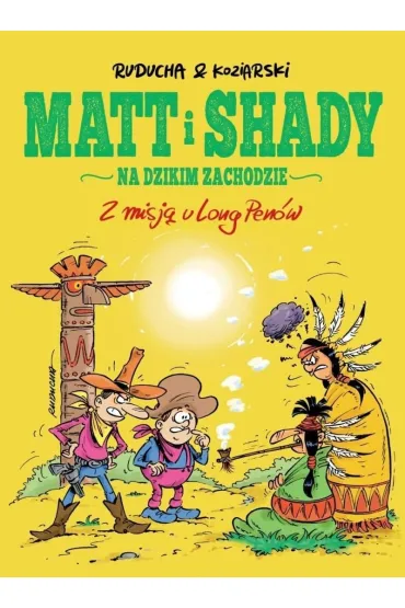 Matt i Shady na Dzikim Zachodzie T.1 Z misj� u... - Daniel Koziarski, Artur Ruducha