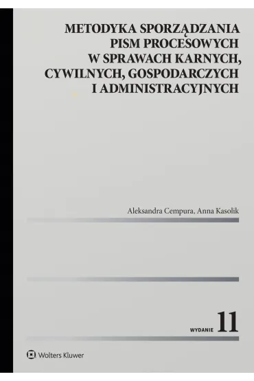Metodyka sporz�dzania pism procesowych w sprawach karnych, cywilnych, gospodarczych i administracyjn - Aleksandra Cempura, Anna Kasolik