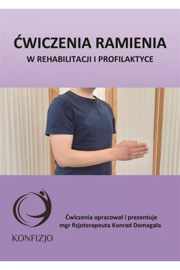 �wiczenia ramienia. w rehabilitacji i profilaktyce - Konrad  Domaga�a