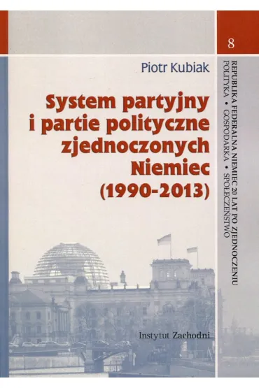 System partyjny i partie polityczne zjednoczonych Niemiec (1990-2013) - Piotr Kubiak