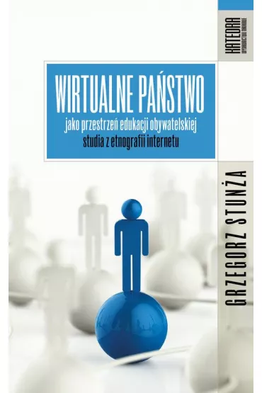 Wirtualne pastwo jako przestrze edukacji obywatelskiej. Studia z etnografii internetu - Grzegorz  Stuna