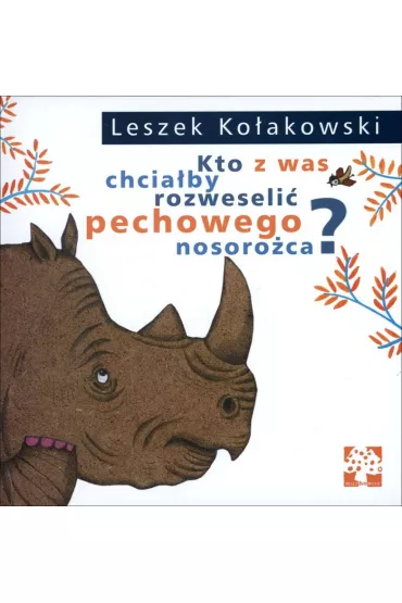 Kto z was chcia�by rozweseli� pechowego nosoro�ca - Dorota �oskot-Cichocka, Leszek Ko�akowski