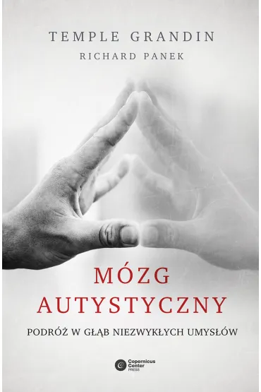M�zg autystyczny. Podr� w g��b niezwyk�ych umys��w - Temple Grandin, Richard Panek