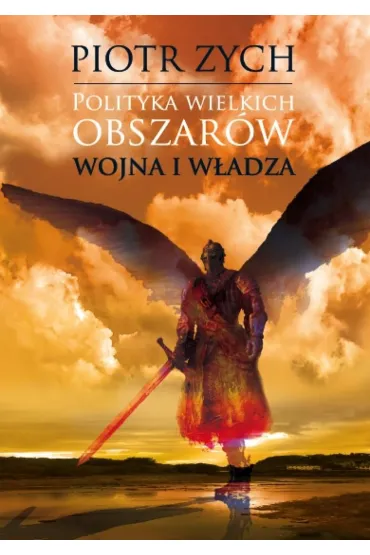 Polityka wielkich obszar�w T.1 Wojna i w�adza - Piotr Zych