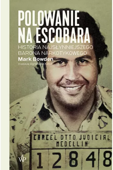 Polowanie na Escobara. Historia najs�ynniejszego barona narkotykowego - Mark Bowden