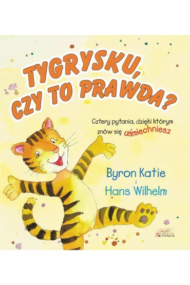 Tygrysku, czy to prawda? Cztery pytania, dzi�ki kt�rym zn�w si� u�miechniesz - Katie Byron, Wilhelm Hans