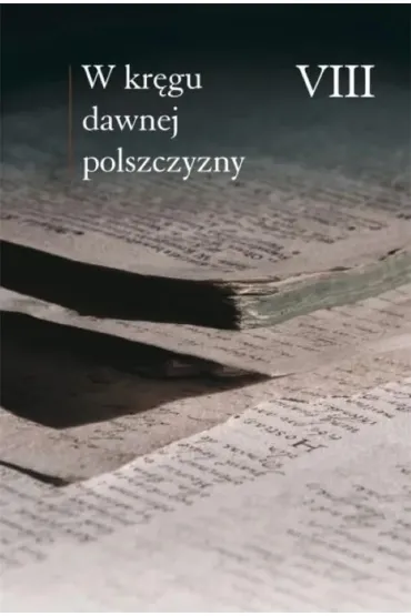 W kr�gu dawnej polszczyzny VIII - Ewa Zmuda, Marceli  Olma, Ewa Hory�