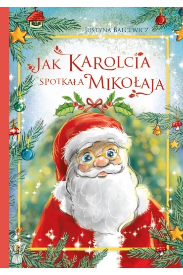 Jak Karolcia spotka�a Miko�aja - Justyna  Balcewicz