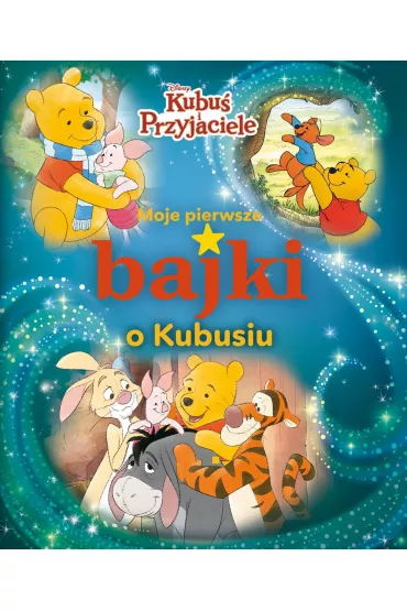 Moje pierwsze bajki o Kubusiu. Disney Kubu� i Przyjaciele
