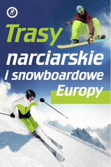 Trasy narciarskie i snowboardowe Europy - Katarzyna Skawran