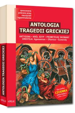 Antologia tragedii greckiej. Antygona, Krl Edyp, Prometeusz skowany, Oresteja. Lektura z opracowaniem
