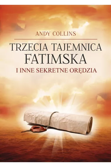 Trzecia tajemnica fatimska i inne sekretne or�dzia - Andy Collins