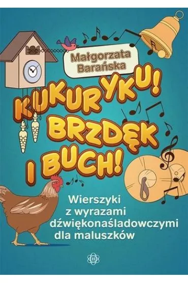 Kukuryku brzd�k i buch wierszyki z wyrazami d�wi�kona�ladowczymi dla maluszk�w - Ma�gorzata Bara�ska