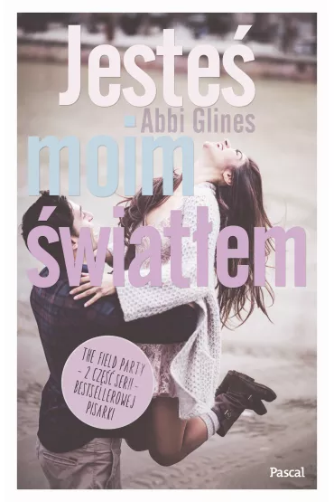 The Field Party Tom 2. Jeste� moim �wiat�em - Abbi Glines