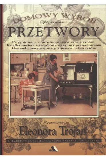 Domowy wyr�b. Spi�arniane przetwory - Eleonora Trojan