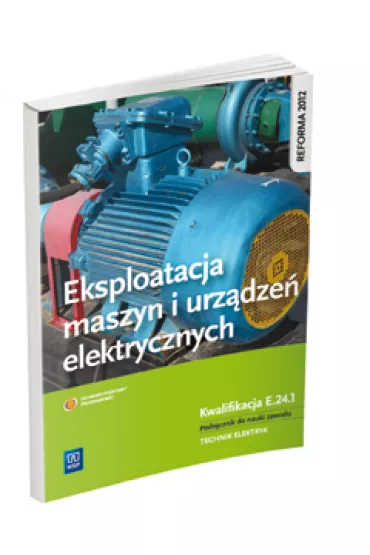 Eksploatacja maszyn i urz�dze� elektrycznych. Kwalifikacja E.24.1. Podr�cznik do nauki zawodu technik elektryk - �ukasz Lip, Micha� Tokarz