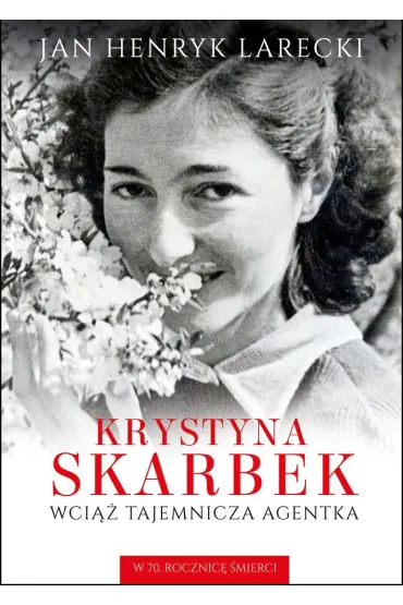 Krystyna Skarbek. Wci�� tajemnicza agentka - Jan Henryk Larecki