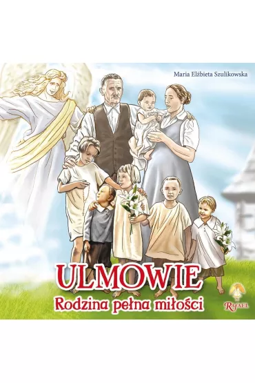 Ulmowie. Rodzina pe�na mi�o�ci - Maria El�bieta Szulikowska
