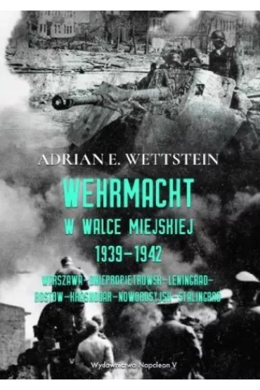 Wehrmacht w walce miejskiej 1939-1942 - Adrian E Wettstein