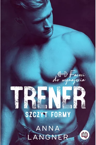 Trener. Szczyt formy. Faceci do wynaj�cia - Anna Langner