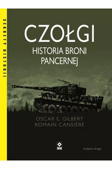 Czo�gi. Historia broni pancernej - Kim  Hjardar, Oscar E. Gilbert, Romain Cansiere