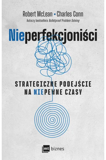 NIEPERFEKCJONI�CI. Strategiczne podej�cie na niepewne czasyNIEPERFEKCJONI�CI. Strategiczne podej�cie na niepewne czasy - Robert McLean, Charles Conn