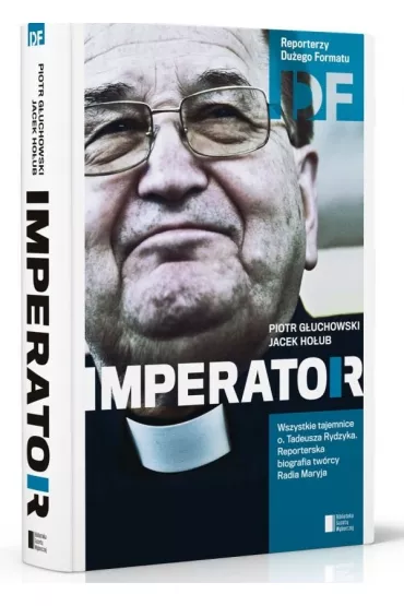 Imperator. Ojciec Tadeusz Rydzyk - Jacek Ho�ub, Piotr G�uchowski
