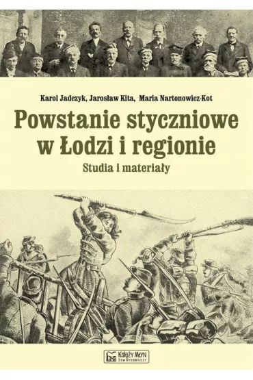 Powstanie styczniowe w odzi i regionie - Jarosaw Kita, Maria Nartonowicz-Kot, Karol Jadczyk