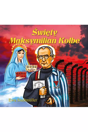 Dla przedszkolaka. �wi�ty Maksymilian Kolbe - Ewa Stadtmuller