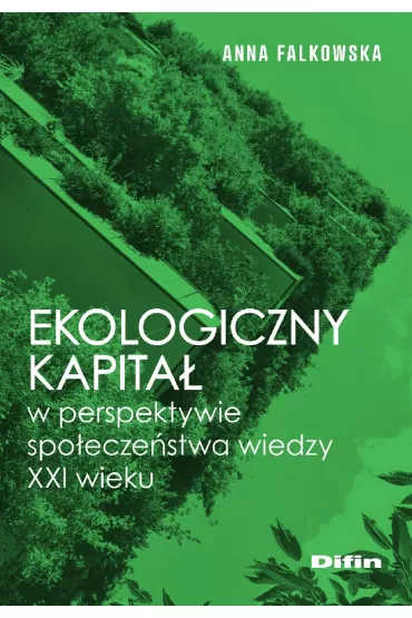 Ekologiczny kapita� w perspektywie spo�ecze�stwa wiedzy XXI wieku - Anna Falkowska