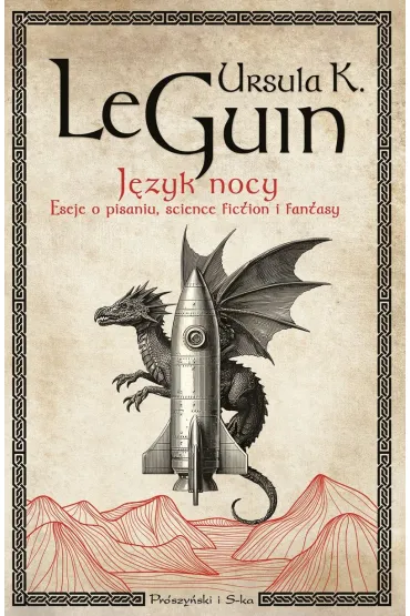 J�zyk nocy. Eseje o pisaniu, science fiction i fantasy - Ursula Kroeber Le Guin