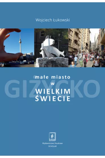 Ma�e miasto w wielkim �wiecie - Wojciech �ukowski