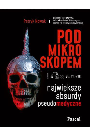 Pod mikroskopem. Największe absurdy pseudomedyczne