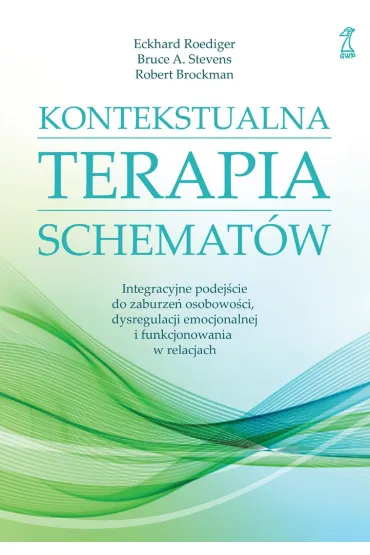 Kontekstualna terapia schemat�w. Integracyjne podej�cie do zaburze� osobowo�ci, dysregulacji emocjon - Bruce A. Stevens, Robert  Brockman, Eckhard Roediger