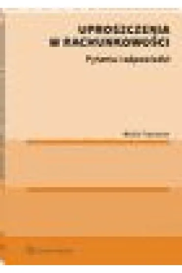 Uproszczenia w rachunkowo�ci. Pytania i odpowiedzi - Micha�  Topulniak