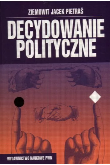 Decydowanie polityczne - Ziemowit Jacek Pietra�, Ziemowit J Pietra�