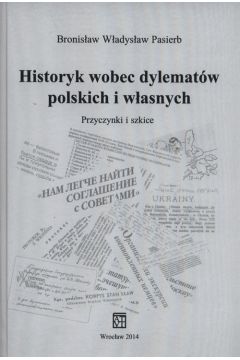 Historyk wobec dylematw polskich i wasnych