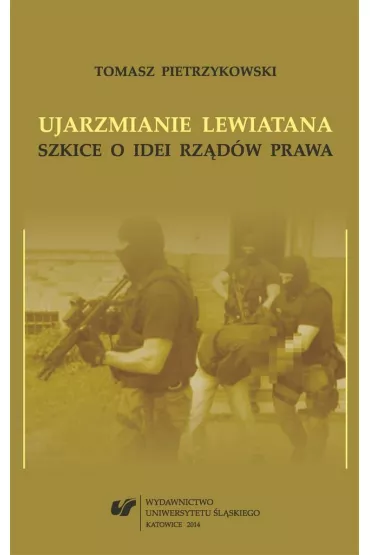 Ujarzmianie Lewiatana. Szkice o idei rzdw prawa - Tomasz Pietrzykowski