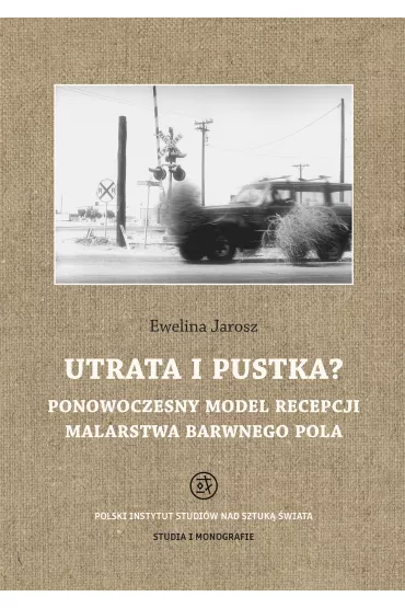 Utrata i pustka? Ponowoczesny model recepcji malarstwa barwnego pola - Ewelina Jarosz