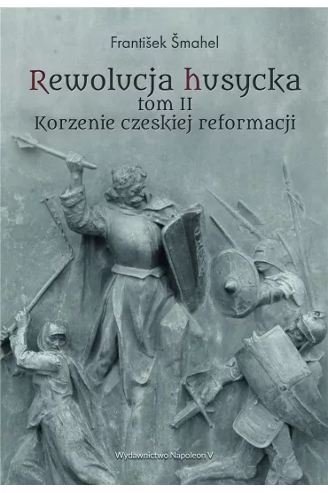 Rewolucja husycka. Korzenie czeskiej reformacji. Tom 2 - Frantiek mahel