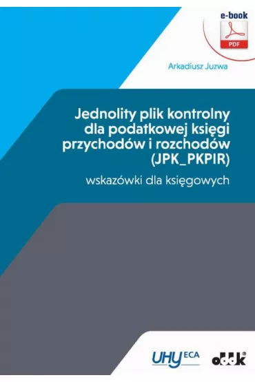 eBook Jednolity plik kontrolny dla podatkowej ksi�gi przychod�w i rozchod�w (JPK_PKPIR) &ndash; wskaz�wki dla ksi�gowych pdf - Arkadiusz Juzwa