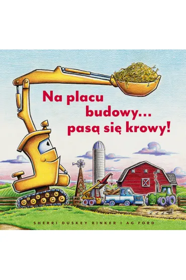 Na placu budowy... pas� si� krowy! - Joanna Wajs, Sherri Duskey Rinker, AG Ford