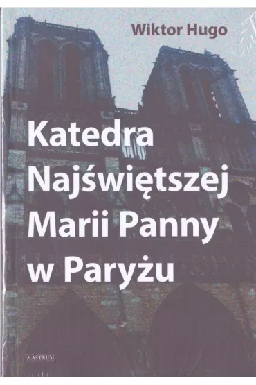Katedra Naj�wi�tszej Marii Panny w Pary�u - Victor Hugo