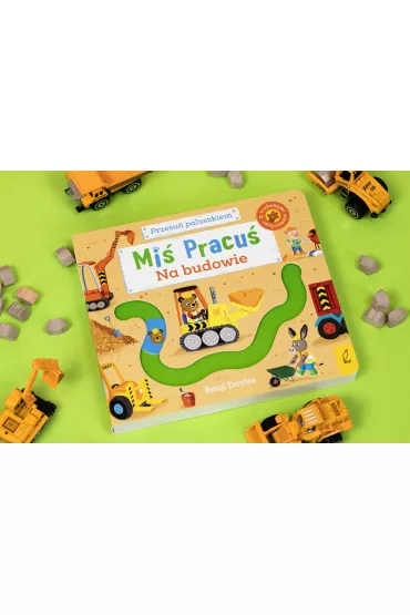 Mi Pracu. Przesu paluszkiem. Na budowie - Benji  Davies