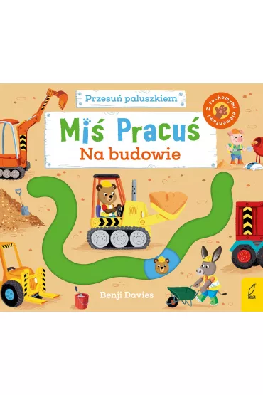 Mi Pracu. Przesu paluszkiem. Na budowie - Benji  Davies