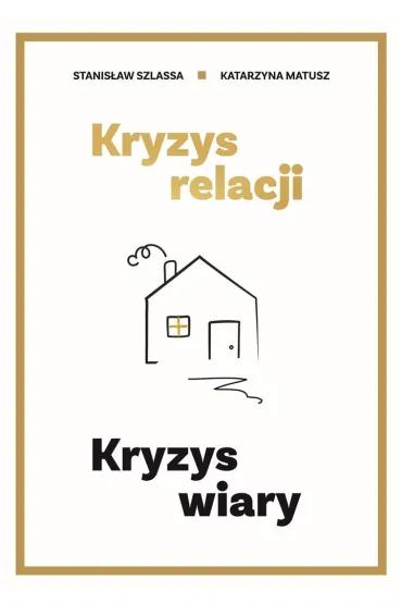 Kryzys relacji. Kryzys wiary - Katarzyna  Matusz, Stanis�aw Szlassa