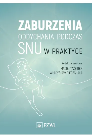 Zaburzenia oddychania podczas snu w praktyce - Maciej  Ta�birek, W�adys�aw  Pierzcha�a